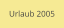 Urlaub 2005